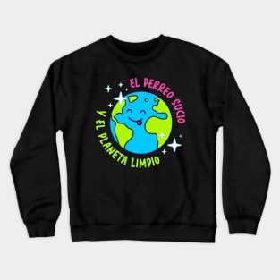 El perreo sucio y el planeta limpio Crewneck Sweatshirt